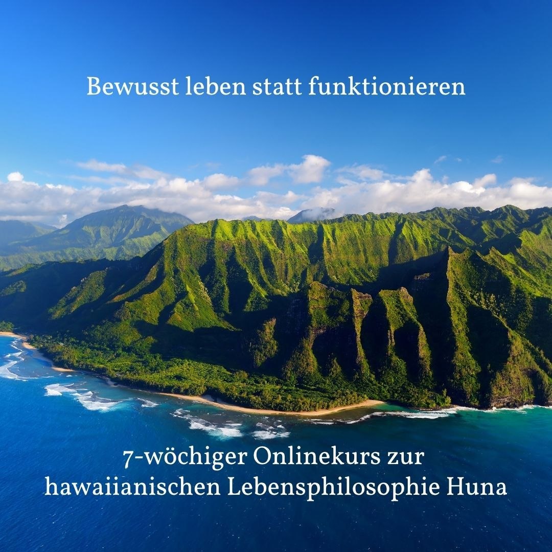 Bewusst leben statt funktionieren - 7-wöchiger Onlinekurs zur hawaiianischen Lebensphilosophie Huna