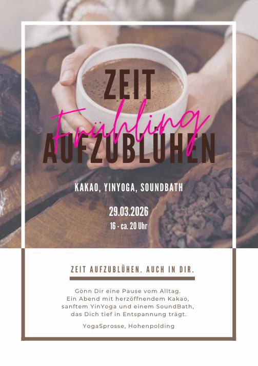 Kakao, Yin Yoga, Soundbath - Zeit aufblühen. Auch in dir.